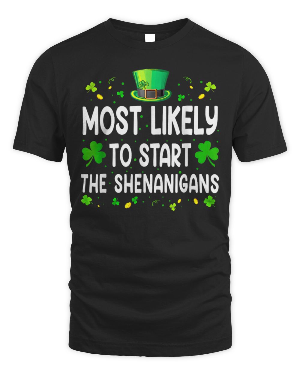 Most Likely To Start Shenanigans St Patricks Day T-Shirt Unisex Standard T-Shirt black s